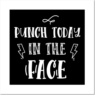 Punch Today in the Face funny quote Posters and Art